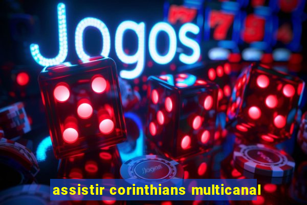 assistir corinthians multicanal